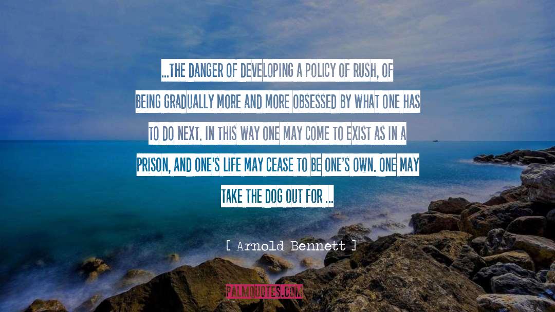 Arnold Bennett Quotes: ...the danger of developing a
