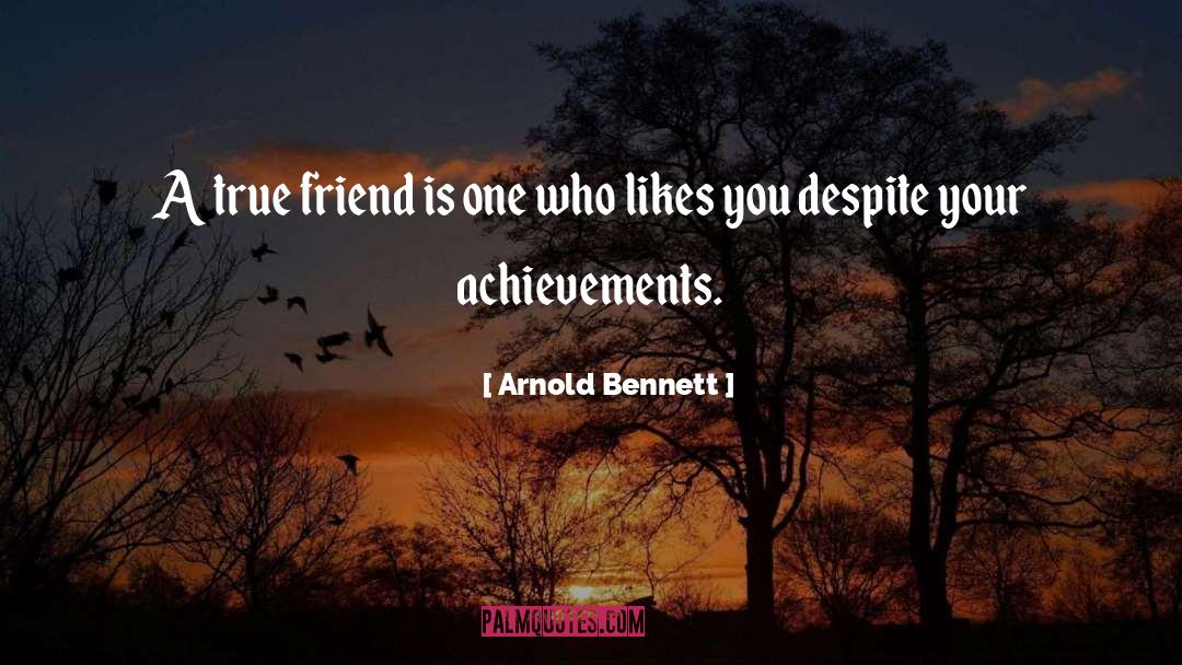 Arnold Bennett Quotes: A true friend is one