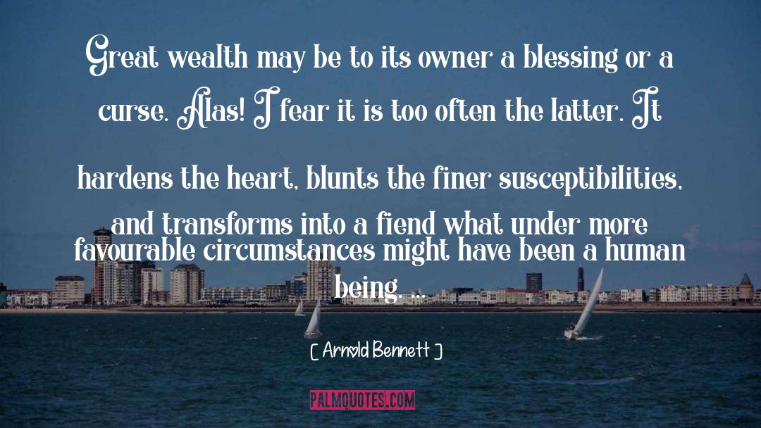 Arnold Bennett Quotes: Great wealth may be to