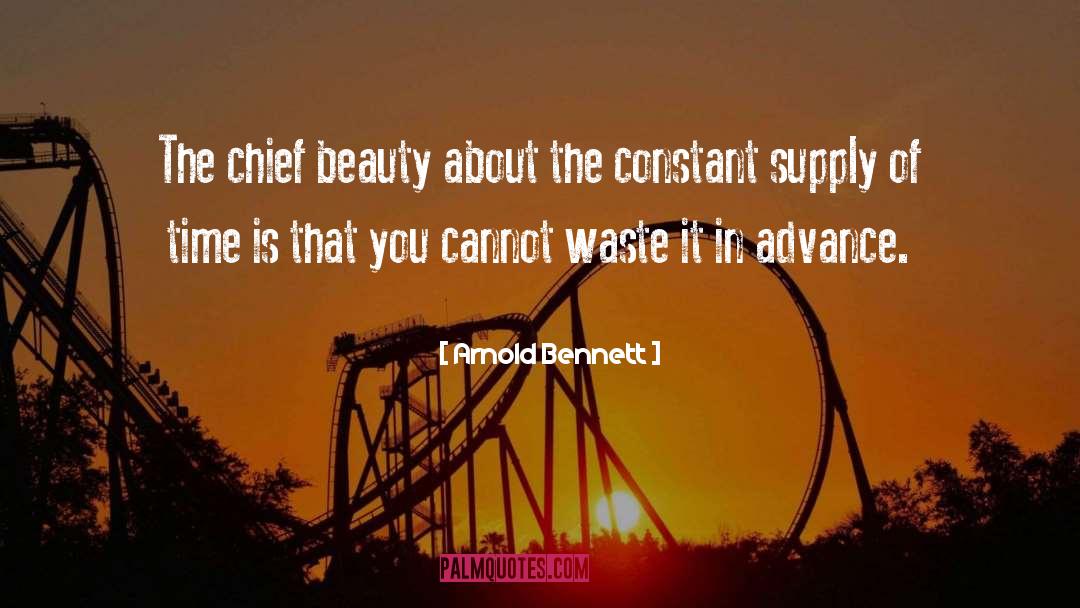 Arnold Bennett Quotes: The chief beauty about the