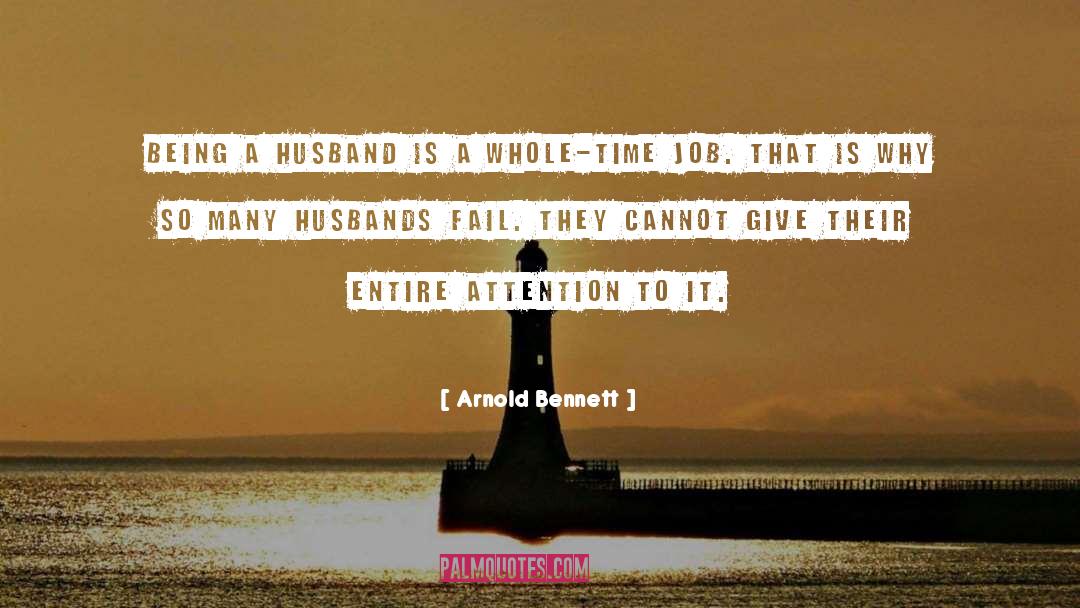 Arnold Bennett Quotes: Being a husband is a