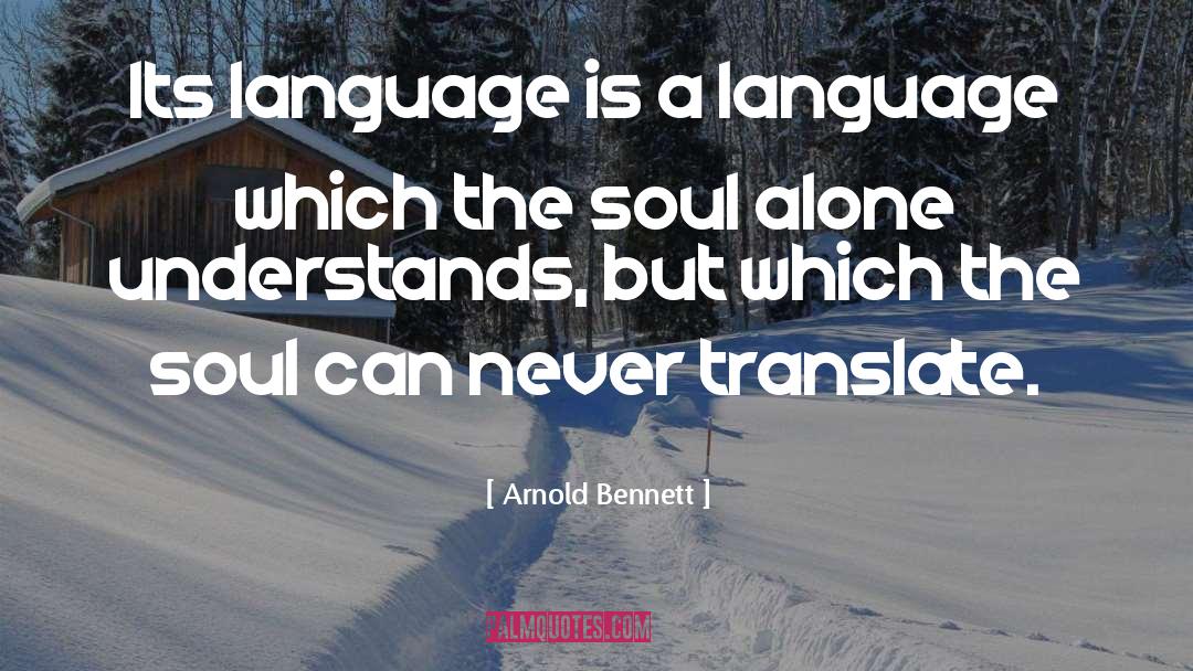 Arnold Bennett Quotes: Its language is a language