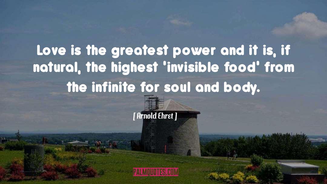 Arnold Ehret Quotes: Love is the greatest power