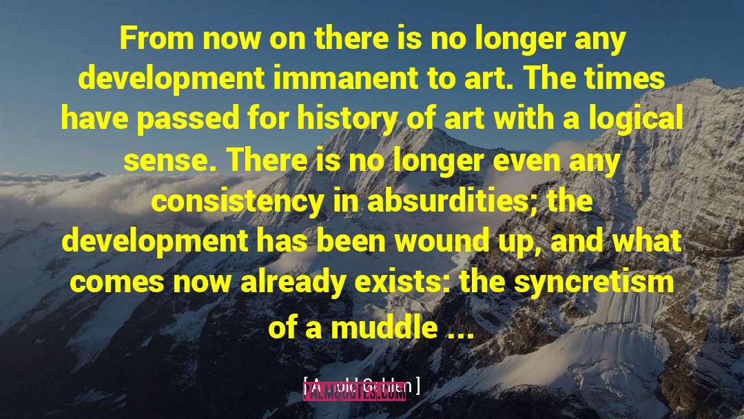 Arnold Gehlen Quotes: From now on there is