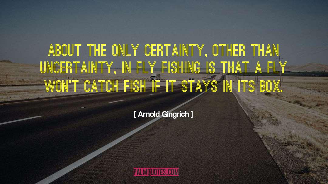 Arnold Gingrich Quotes: About the only certainty, other