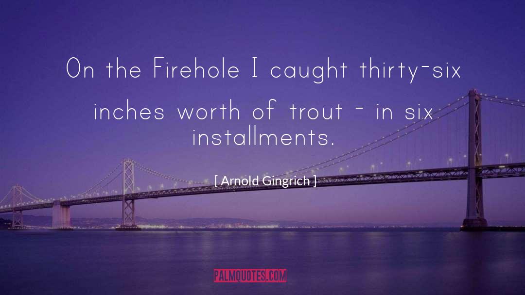 Arnold Gingrich Quotes: On the Firehole I caught