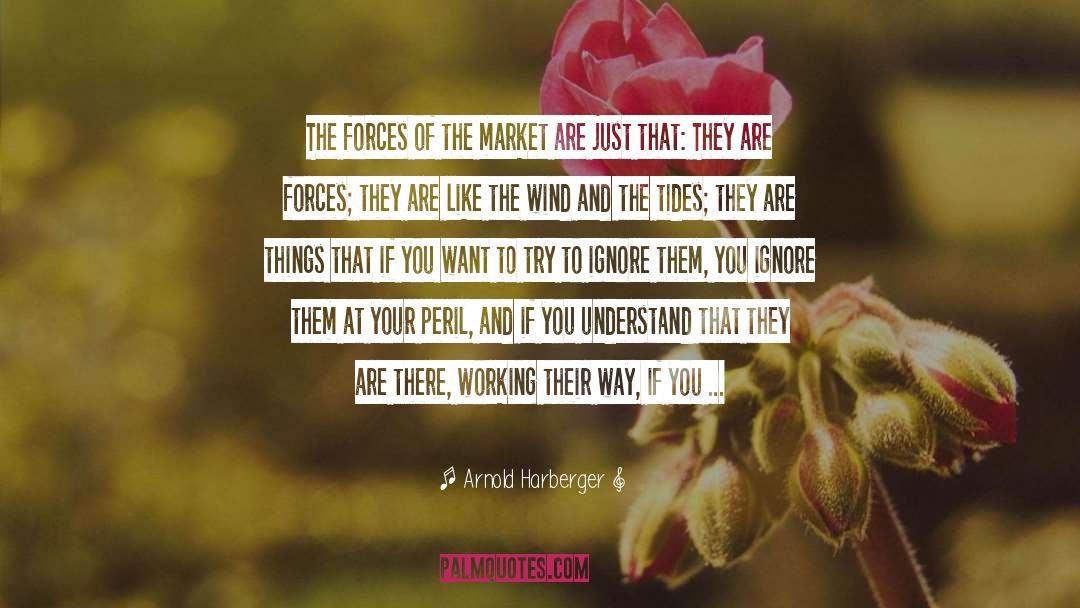 Arnold Harberger Quotes: The forces of the market