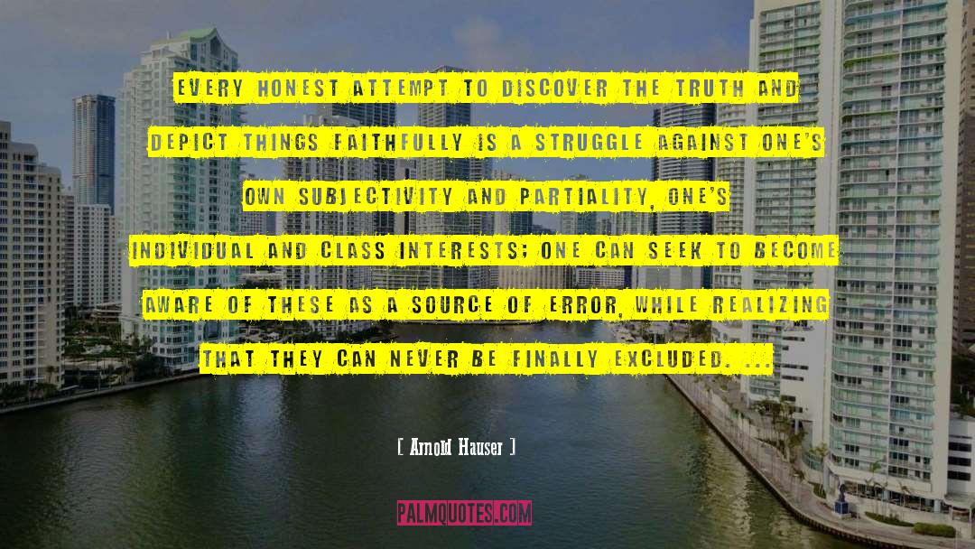 Arnold Hauser Quotes: Every honest attempt to discover