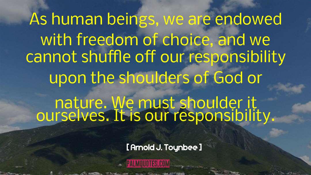 Arnold J. Toynbee Quotes: As human beings, we are