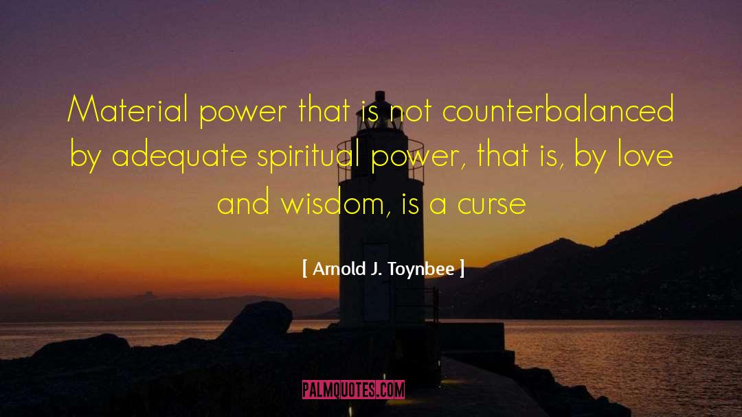 Arnold J. Toynbee Quotes: Material power that is not