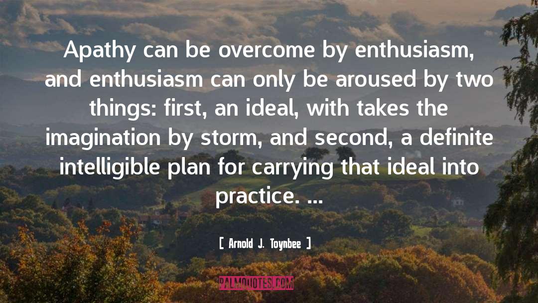 Arnold J. Toynbee Quotes: Apathy can be overcome by