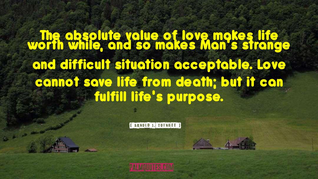 Arnold J. Toynbee Quotes: The absolute value of love