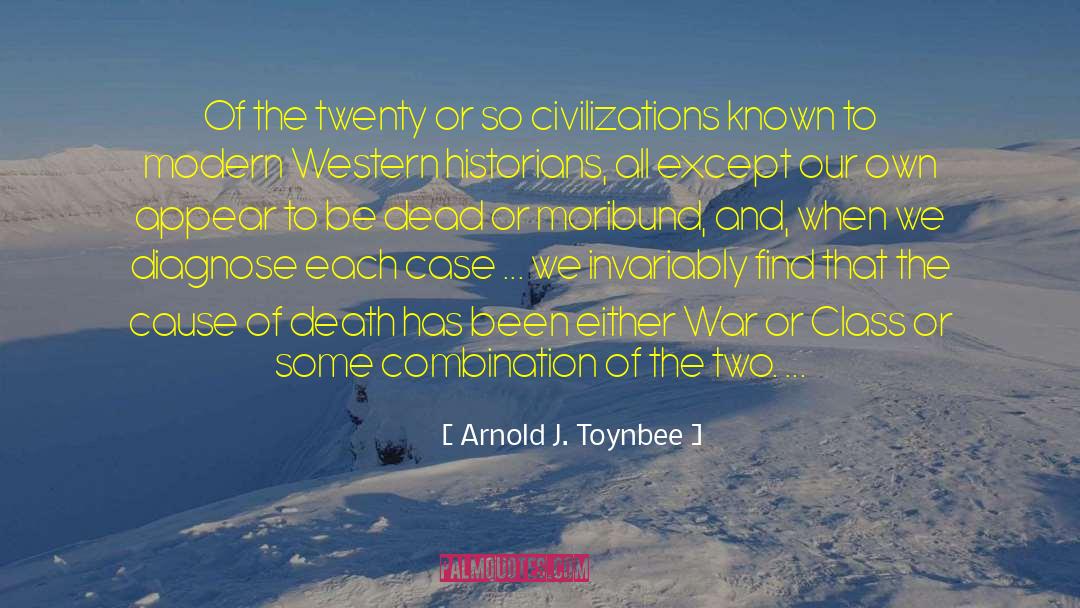 Arnold J. Toynbee Quotes: Of the twenty or so