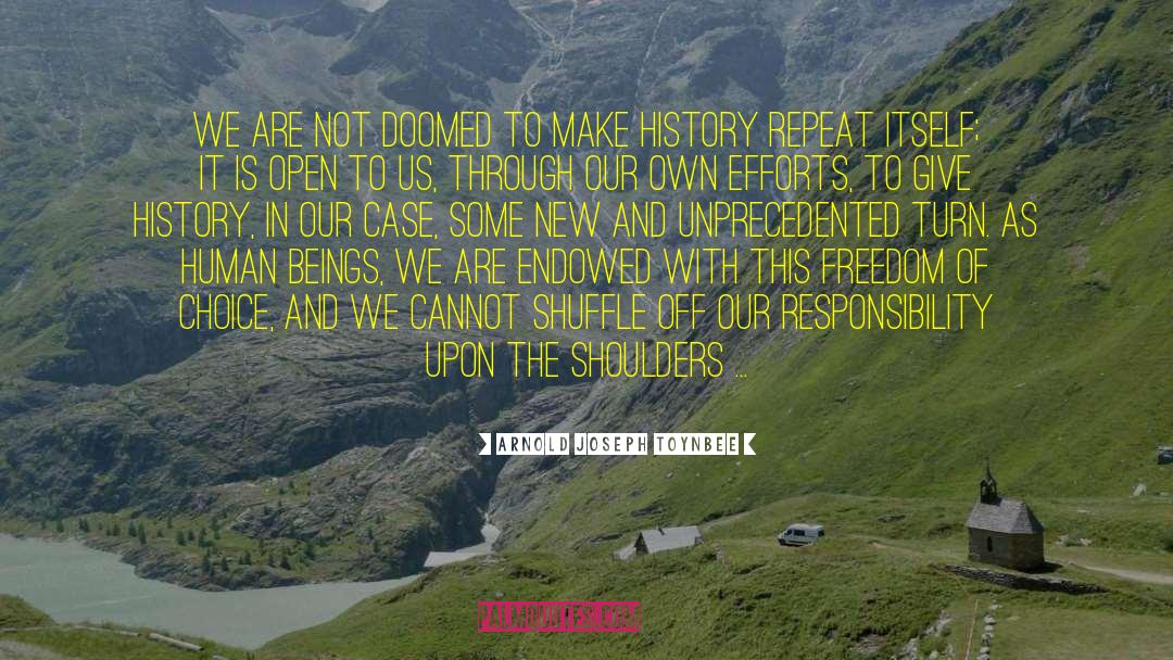 Arnold Joseph Toynbee Quotes: We are not doomed to