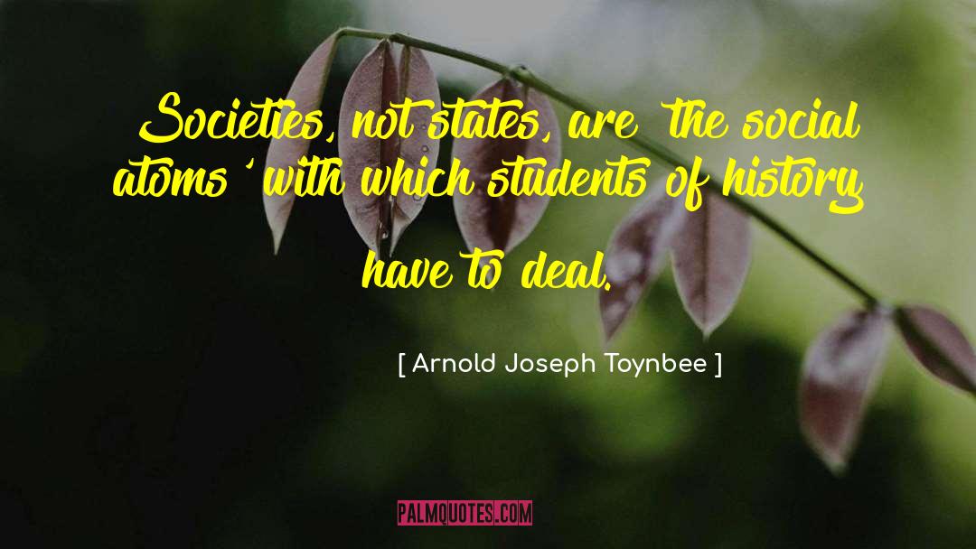 Arnold Joseph Toynbee Quotes: Societies, not states, are 'the