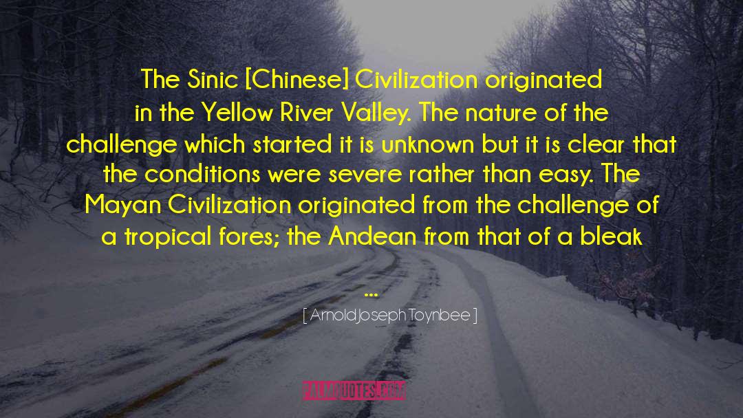 Arnold Joseph Toynbee Quotes: The Sinic [Chinese] Civilization originated