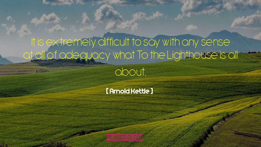 Arnold Kettle Quotes: It is extremely difficult to