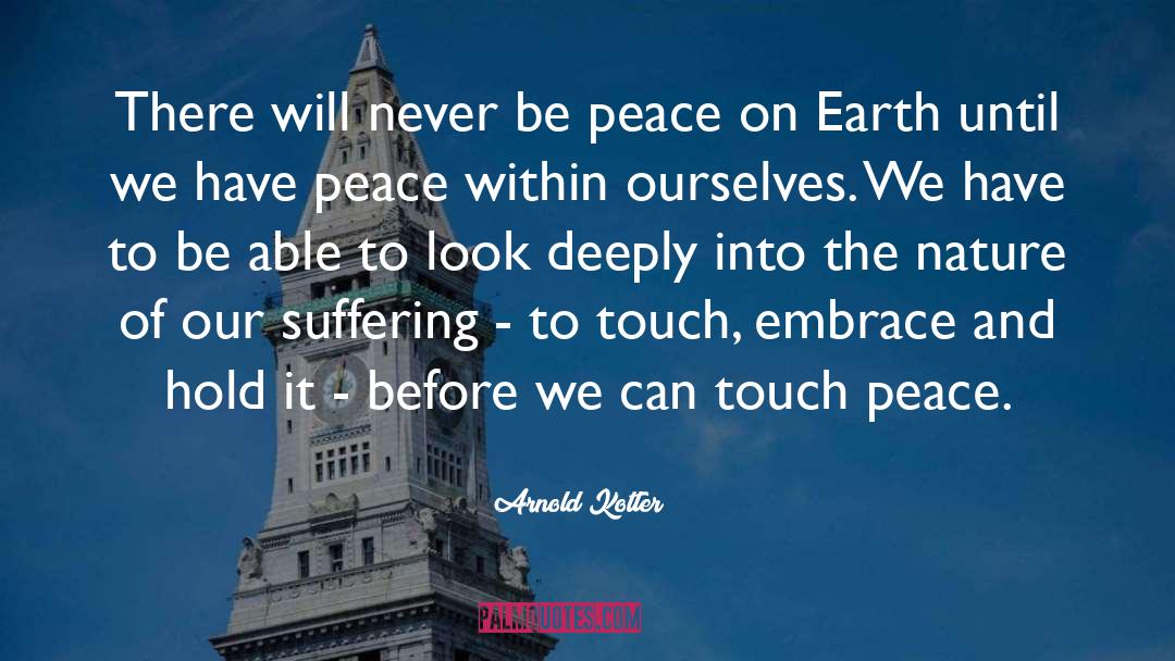 Arnold Kotler Quotes: There will never be peace