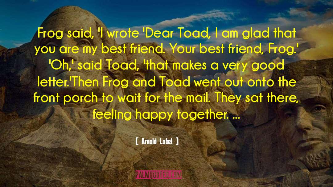 Arnold Lobel Quotes: Frog said, 'I wrote 'Dear