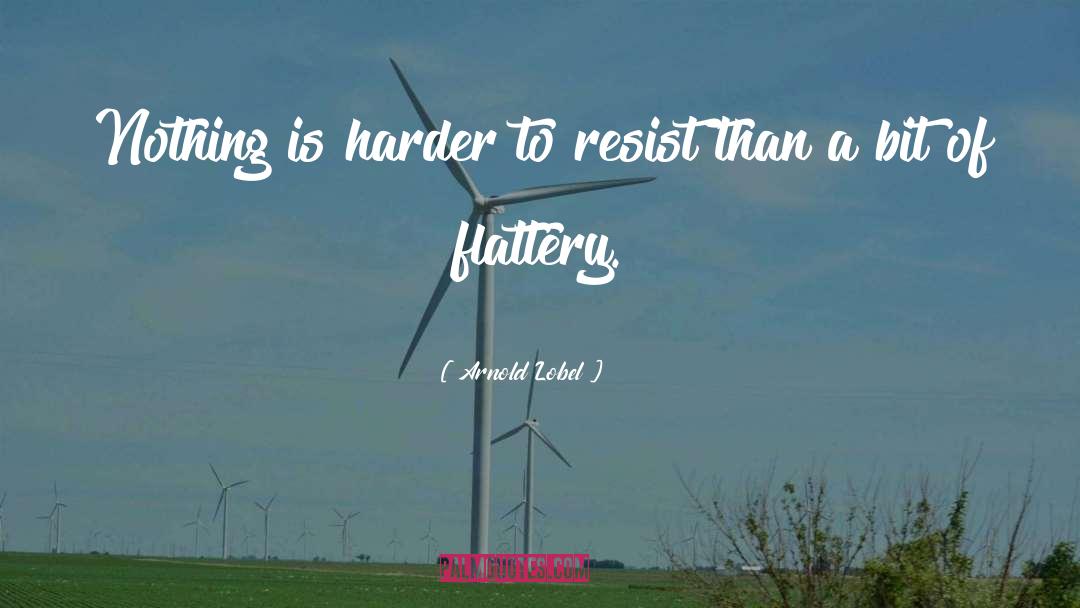 Arnold Lobel Quotes: Nothing is harder to resist