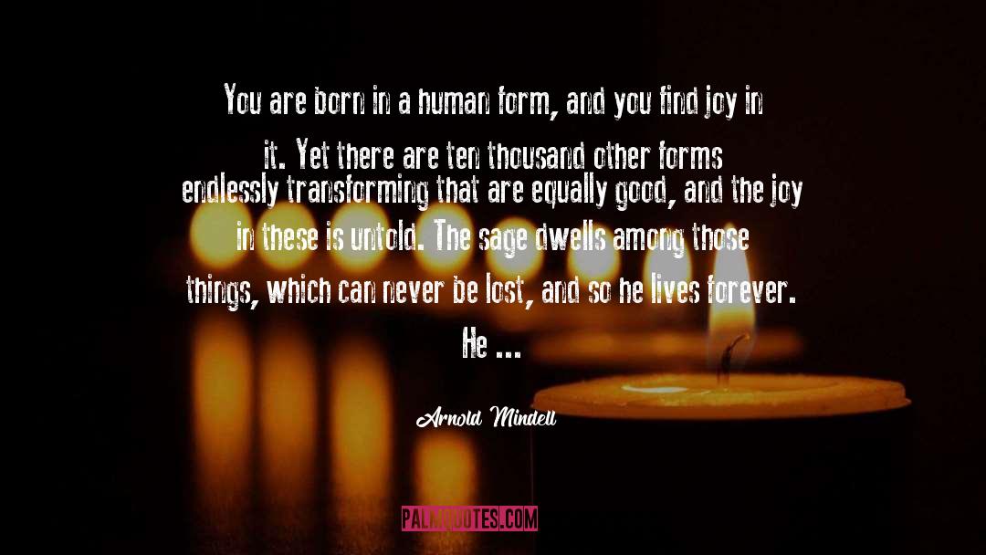 Arnold Mindell Quotes: You are born in a