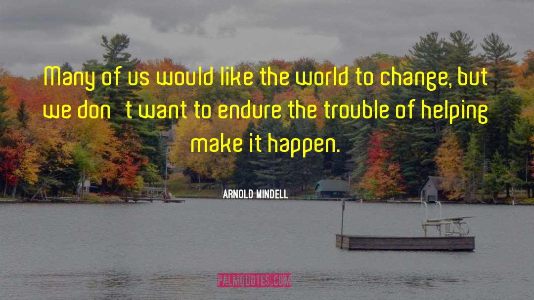 Arnold Mindell Quotes: Many of us would like