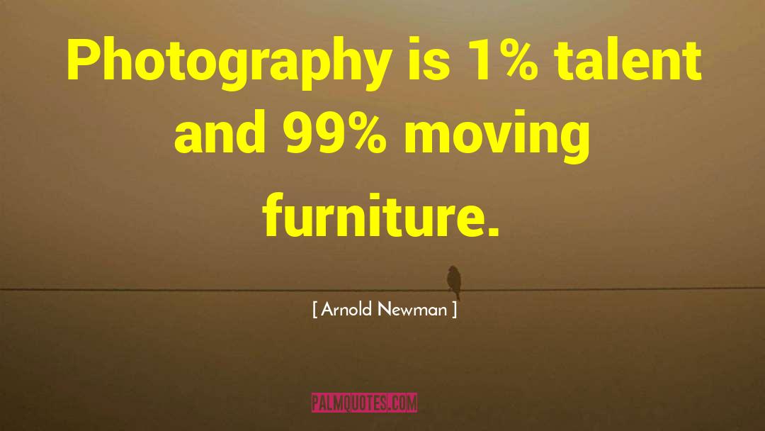 Arnold Newman Quotes: Photography is 1% talent and