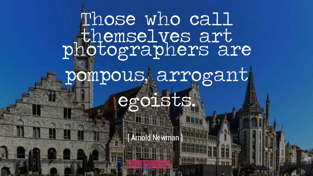 Arnold Newman Quotes: Those who call themselves art