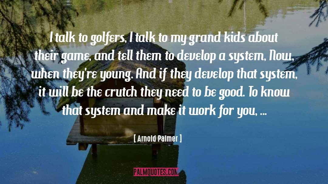 Arnold Palmer Quotes: I talk to golfers, I