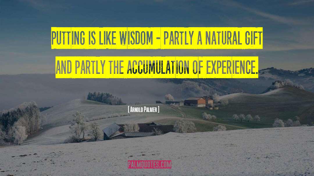 Arnold Palmer Quotes: Putting is like wisdom -