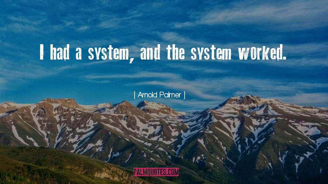 Arnold Palmer Quotes: I had a system, and