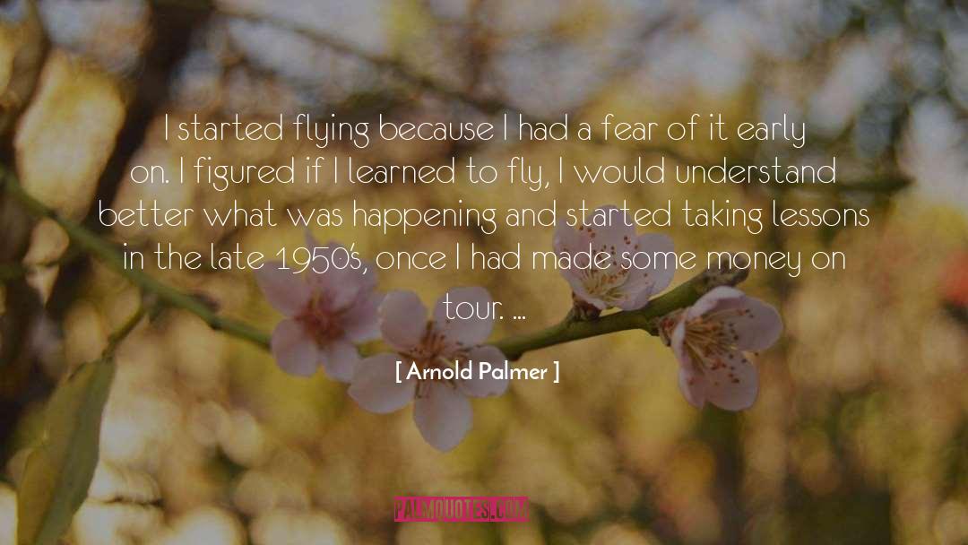 Arnold Palmer Quotes: I started flying because I