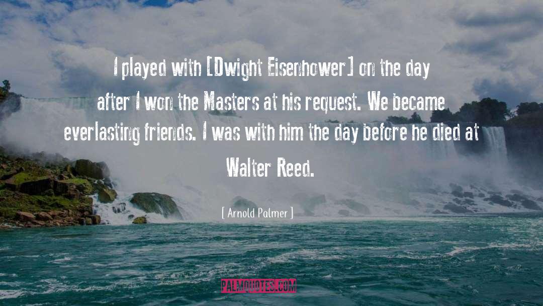 Arnold Palmer Quotes: I played with [Dwight Eisenhower]