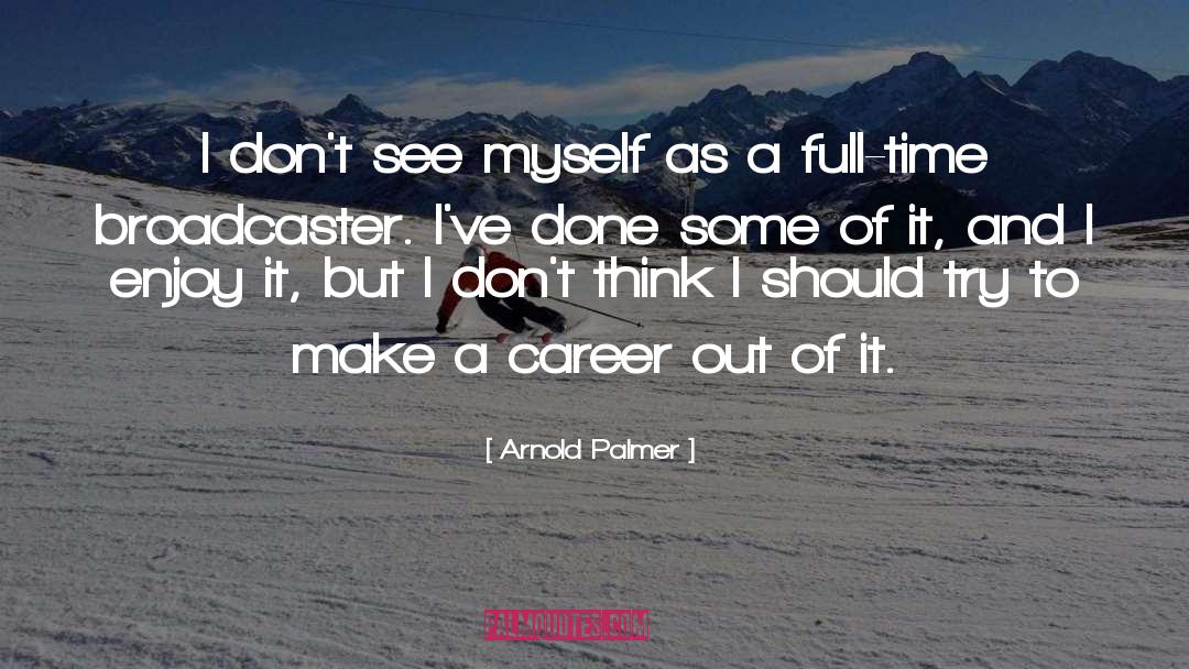 Arnold Palmer Quotes: I don't see myself as