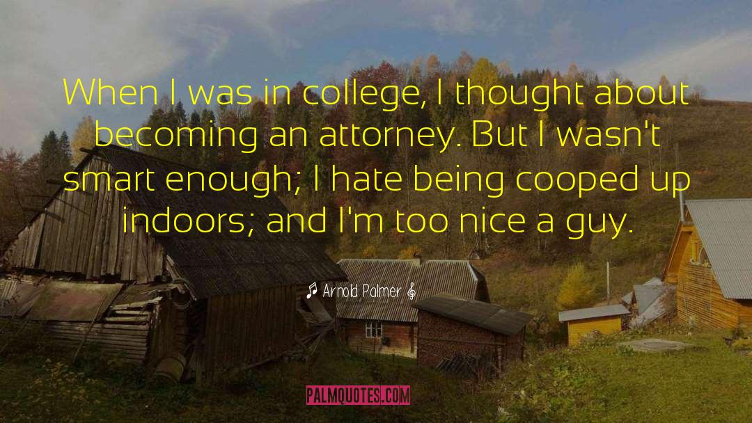 Arnold Palmer Quotes: When I was in college,