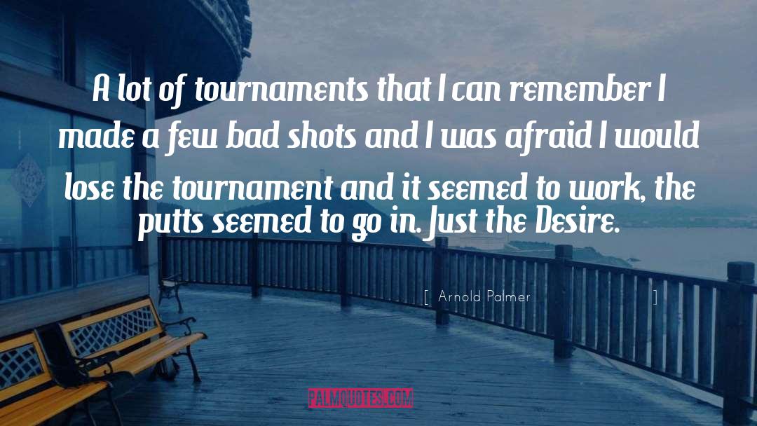 Arnold Palmer Quotes: A lot of tournaments that
