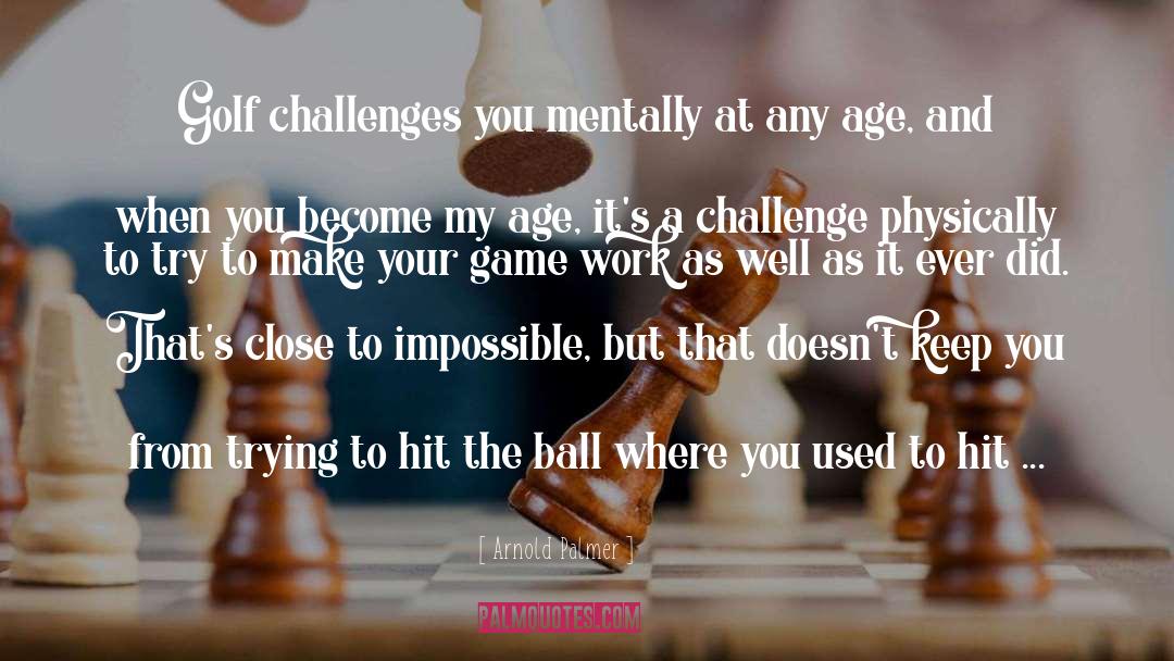 Arnold Palmer Quotes: Golf challenges you mentally at