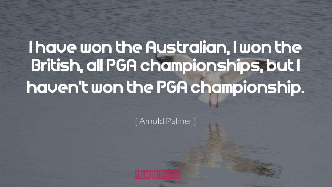 Arnold Palmer Quotes: I have won the Australian,