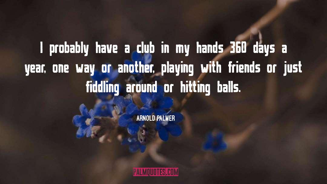 Arnold Palmer Quotes: I probably have a club