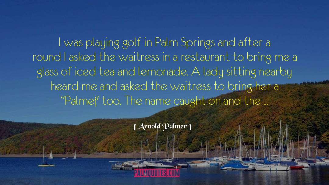 Arnold Palmer Quotes: I was playing golf in