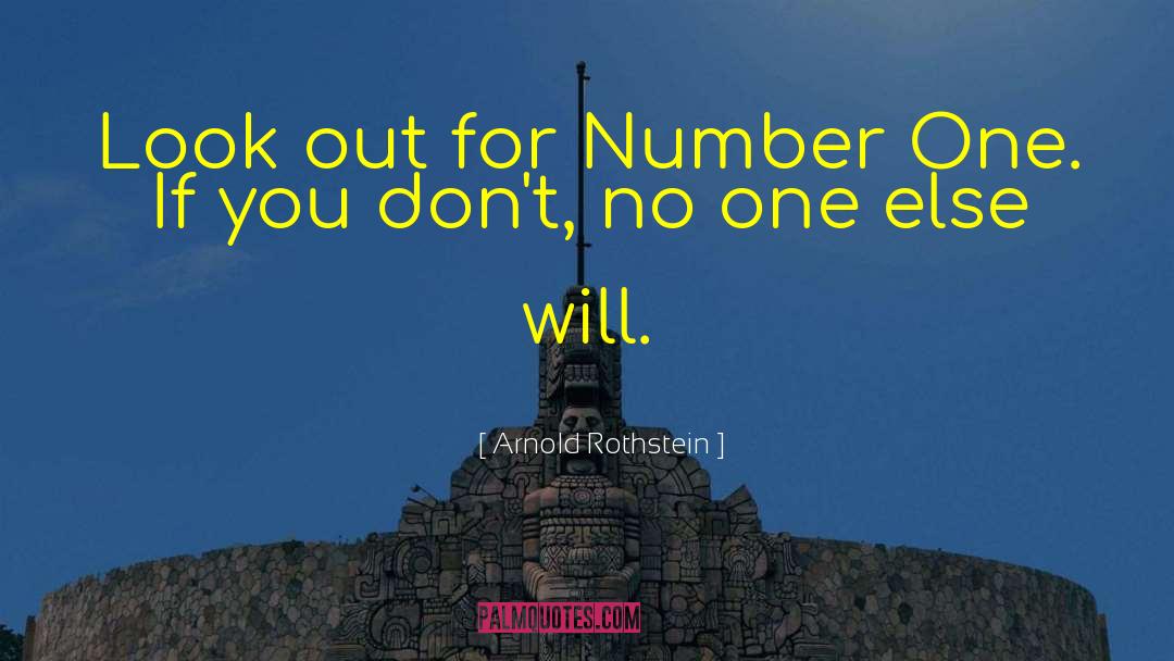 Arnold Rothstein Quotes: Look out for Number One.