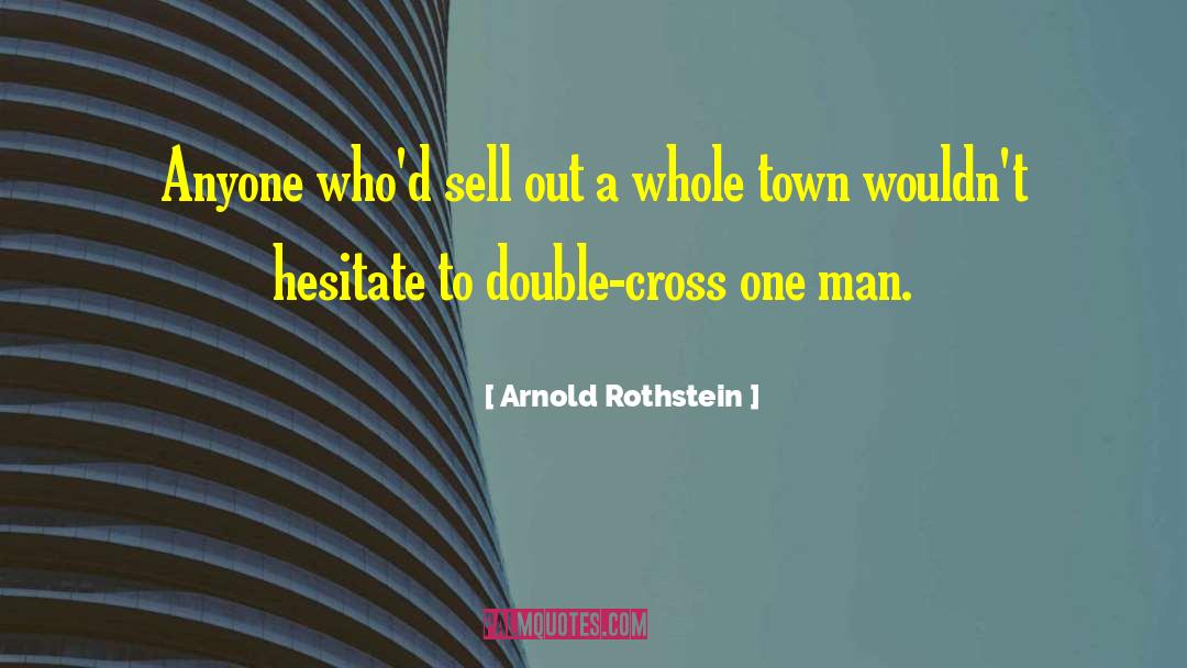 Arnold Rothstein Quotes: Anyone who'd sell out a