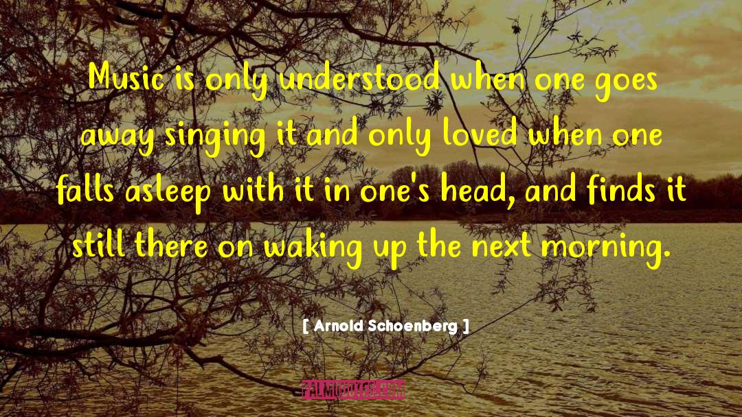 Arnold Schoenberg Quotes: Music is only understood when