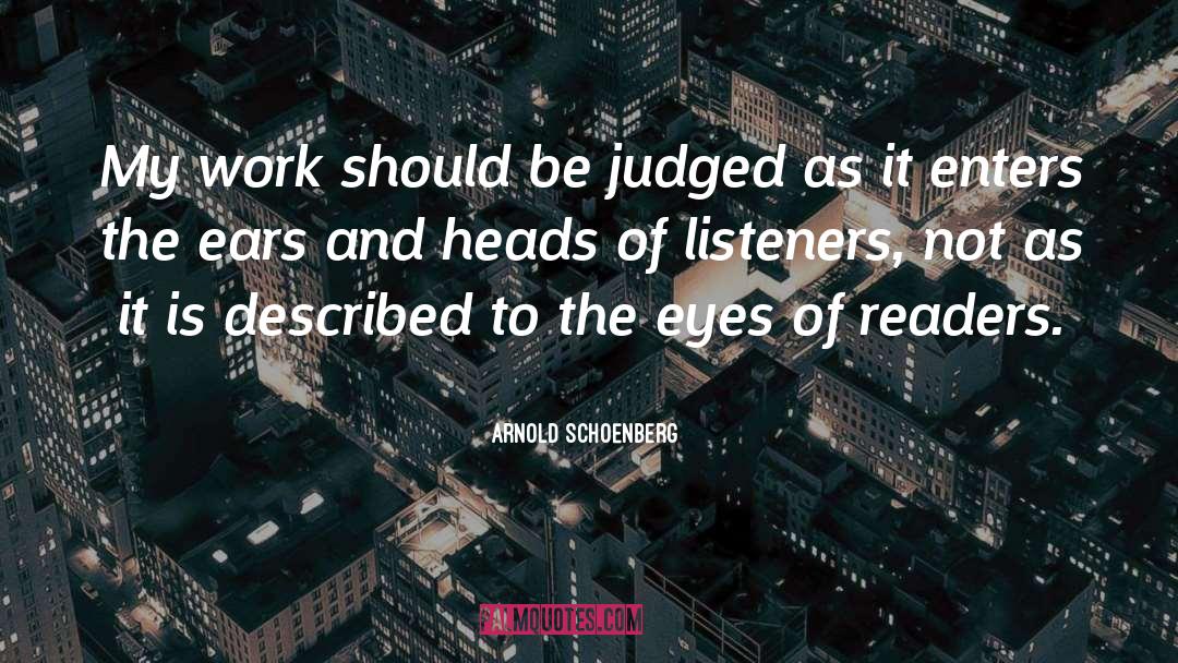 Arnold Schoenberg Quotes: My work should be judged