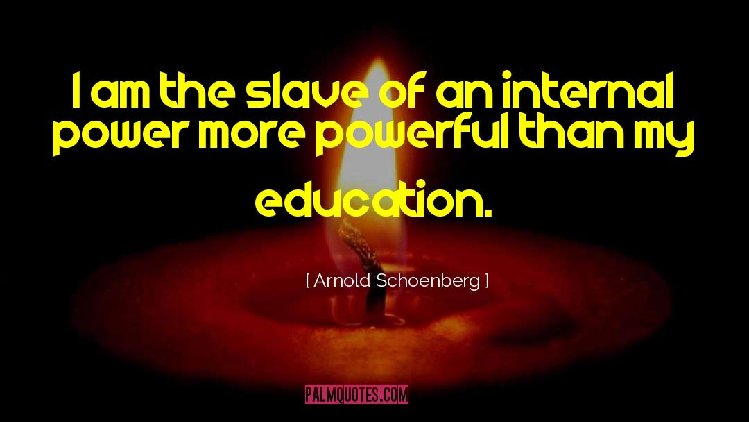 Arnold Schoenberg Quotes: I am the slave of