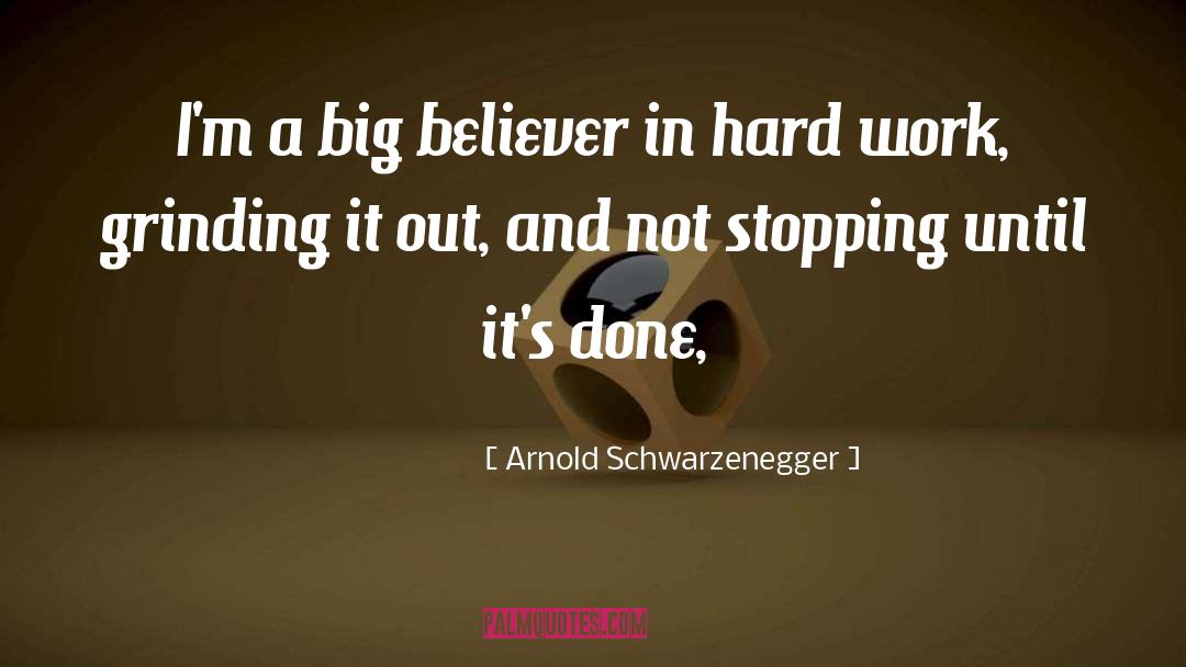 Arnold Schwarzenegger Quotes: I'm a big believer in