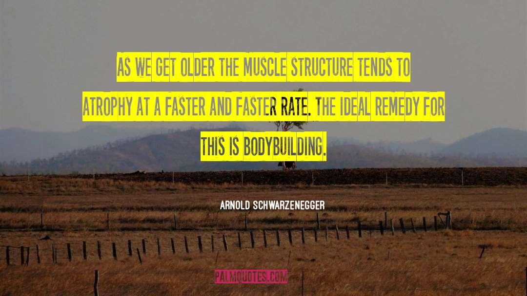 Arnold Schwarzenegger Quotes: As we get older the