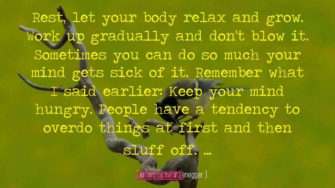 Arnold Schwarzenegger Quotes: Rest, let your body relax