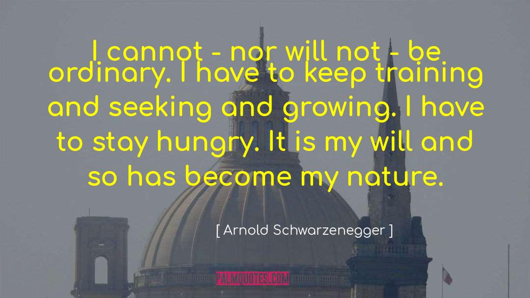 Arnold Schwarzenegger Quotes: I cannot - nor will