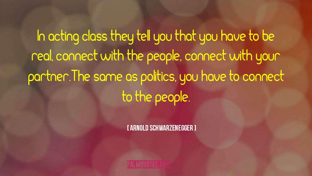 Arnold Schwarzenegger Quotes: In acting class they tell